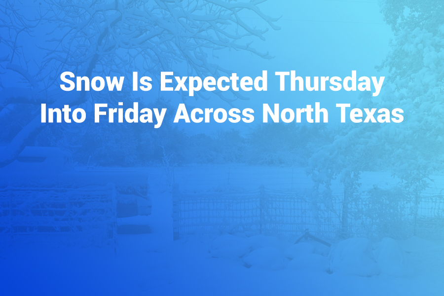 snow is expected thursday into friday across north texas